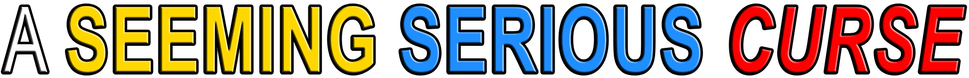 A SEEMING SERIOUS CURSE